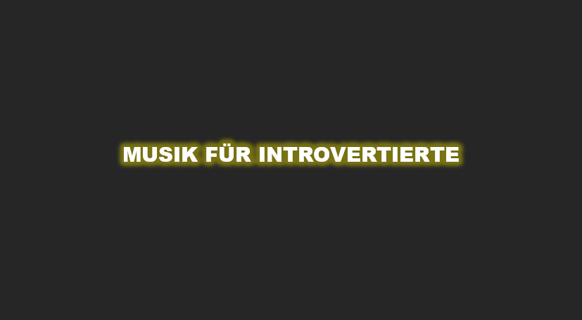 Die 15 besten Songs für introvertierte Menschen lieder mit denen sich introvertierte identifizieren