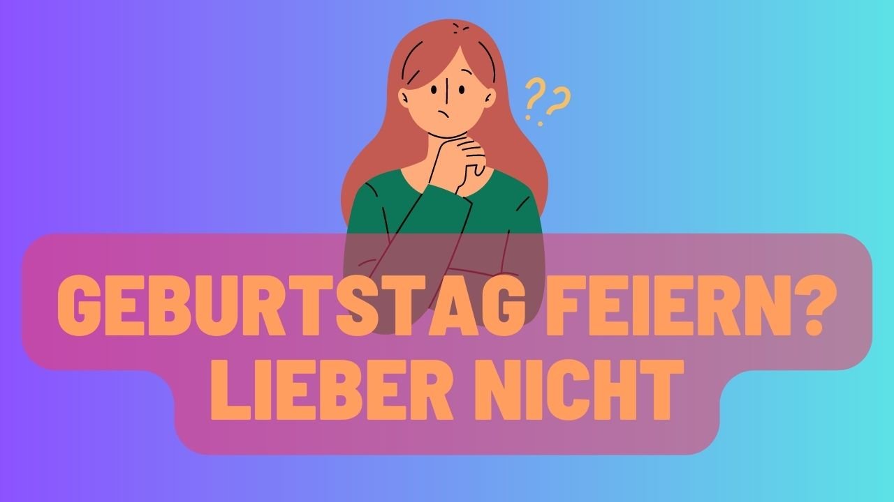 muss man seinen Geburtstag feiern?