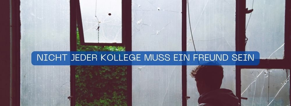 Kollegen müssen keine Freunde sein